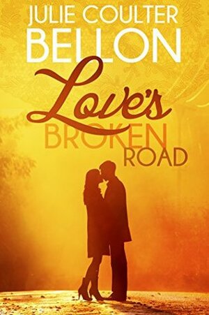 Love's Broken Road by Julie Coulter Bellon