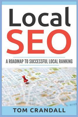 Local SEO: A Roadmap To Successful Local Ranking by Tom Crandall