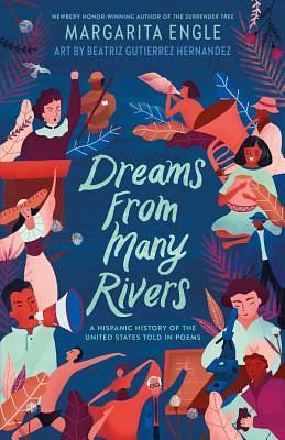 Dreams from Many Rivers: A Hispanic History of the United States Told in Poems by Margarita Engle
