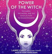 Power of the Witch: The Earth, the Moon, and the Magical Path to Enlightenment by Tom Cowan, Laurie Cabot