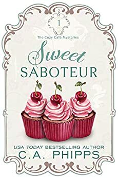 Sweet Saboteur by C.A. Phipps