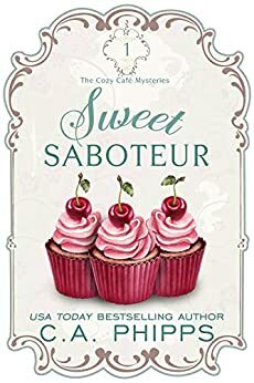 Sweet Saboteur by C.A. Phipps