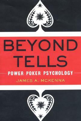 Beyond Tells: Power Poker Psychology by James McKenna