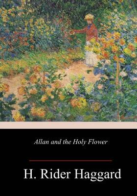 Allan and the Holy Flower by H. Rider Haggard