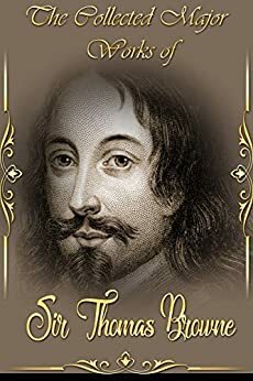 The Collected Major Works of Sir Thomas Browne by Thomas Browne