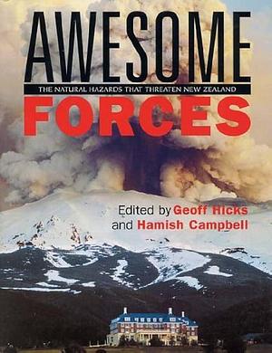 Awesome Forces: The Natural Hazards that Threaten New Zealand by Geoffrey R. F. Hicks, Hamish Campbell