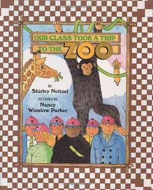 Our Class Took a Trip to the Zoo by Shirley Neitzel by Shirley Neitzel, Shirley Neitzel