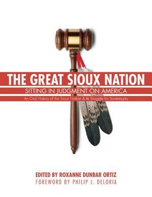 The Great Sioux Nation: Sitting in Judgment on America by Roxanne Dunbar-Ortiz