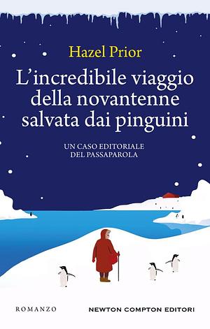 L'incredibile viaggio della novantenne salvata dai pinguini by Hazel Prior