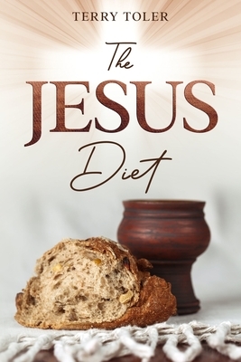 The Jesus Diet by Terry Toler