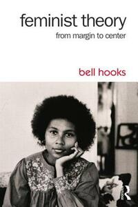 Feminist Theory: From Margin to Center by bell hooks