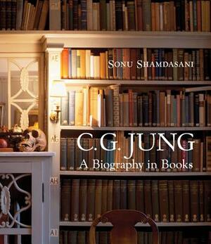 C. G. Jung: A Biography in Books by Sonu Shamdasani