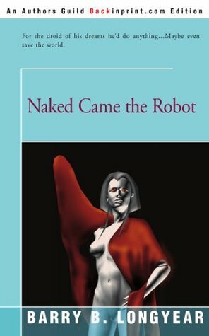 Naked Came the Robot by Barry B. Longyear
