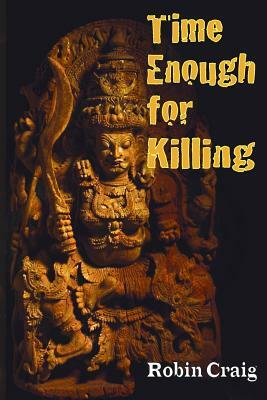Time Enough for Killing by Robin Craig