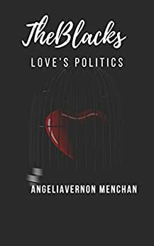 The Blacks: LOVE'S POLITICS - New Beginnings by Angelia Vernon Menchan