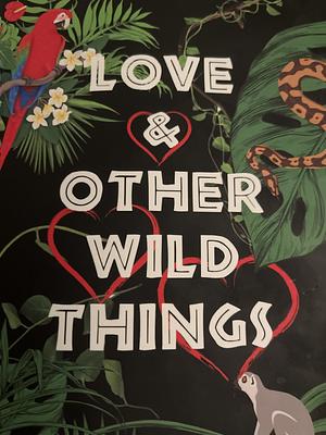 Love & Other Wild Things by Alyson Root