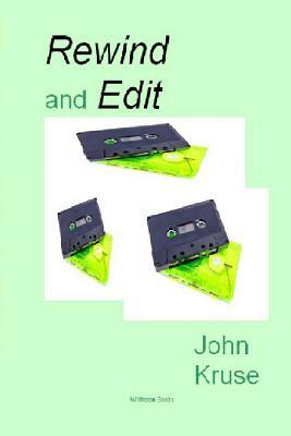 Rewind and edit by John T. Kruse