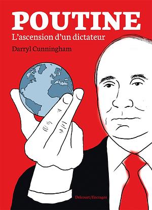 Poutine: L'ascension d'un dictateur by Darryl Cunningham, Darryl Cunningham