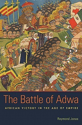 The Battle of Adwa: African Victory in the Age of Empire by Raymond Jonas