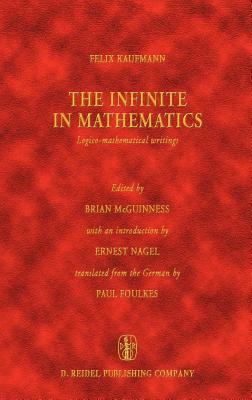 The Infinite in Mathematics: Logico-Mathematical Writings by Felix Kaufmann