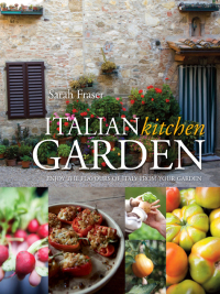 Grow & Eat the Best Italian Food: Enjoy the Flavours of Italy from Your Garden. by Sarah Fraser by Sarah Fraser