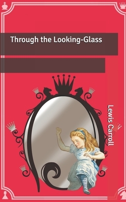 Through the Looking-Glass by Lewis Carroll