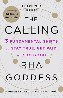The Calling: 3 Fundamental Shifts to Stay True, Get Paid, and Do Good by Rha Goddess