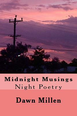 Midnight Musings: Night Poetry by Dawn Millen