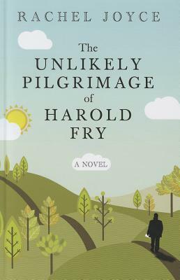 The Unlikely Pilgrimage of Harold Fry by Rachel Joyce