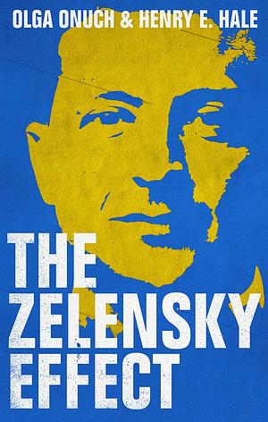 The Zelensky Effect by Henry E. Hale, Olga Onuch