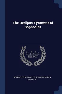 The Oedipus Tyrannus of Sophocles by John Tresidder Sheppard, Sophocles