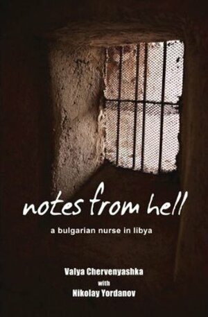 Notes from Hell: A Bulgarian Nurse in Libya by Nikolay Yordanov