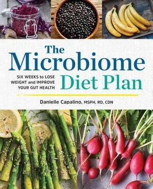 The Microbiome Diet Plan: Six Weeks to Lose Weight and Improve Your Gut Health by Danielle Capalino