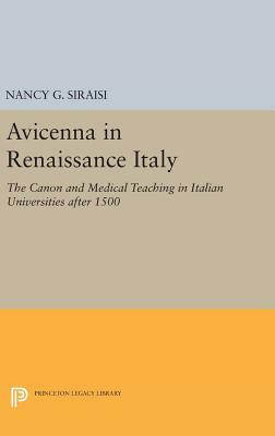 Avicenna in Renaissance Italy: The Canon and Medical Teaching in Italian Universities After 1500 by Nancy G. Siraisi