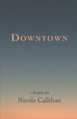 Downtown by Nicole Callihan