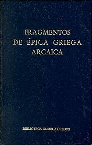 Fragmentos de Épica Griega Arcaica by Alberto Bernabé Pajares