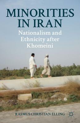 Minorities in Iran: Nationalism and Ethnicity After Khomeini by R. Elling