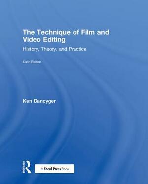 The Technique of Film and Video Editing: History, Theory, and Practice by Ken Dancyger