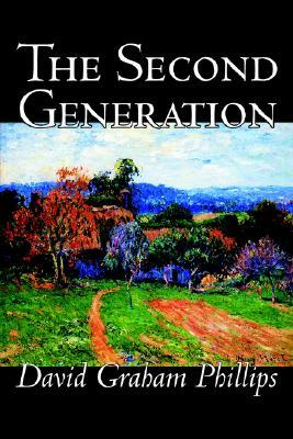 The Second Generation by David Graham Phillips, Fiction, Classics, Literary by David Graham Phillips