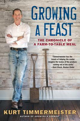 Growing a Feast: The Chronicle of a Farm-To-Table Meal by Kurt Timmermeister