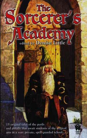 The Sorcerer's Academy by Diane A.S. Stuckart, Josepha Sherman, Mel Odom, Robert Sheckley, Rosemary Edghill, Von Jocks, ElizaBeth Gilligan, Michelle Sagara West, Laura Resnick, Denise Little, Laura Anne Gilman, P.N. Elrod, Bill McCay, Jody Lynn Nye