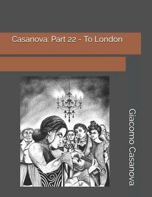 Casanova: Part 22 - To London: Large Print by Giacomo Casanova