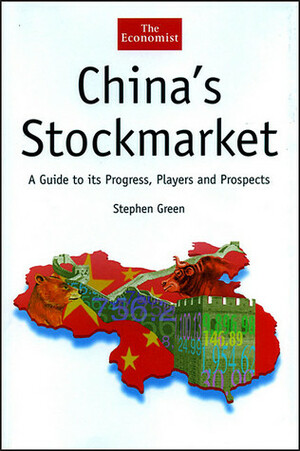 China's Stock Market: A Guide to its Progress, Players and Prospects by Stephen Green