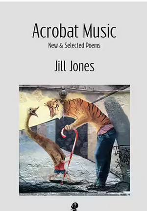 Acrobat Music: New and Selected Poems by Jill Jones