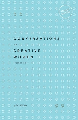 Conversations with Creative Women: Volume One - Pocket Edition by Tess McCabe