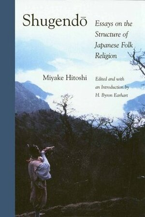 Shugendo: Essays on the Structure of Japanese Folk Religion by Miyake Hitoshi, H. Byron Earhart