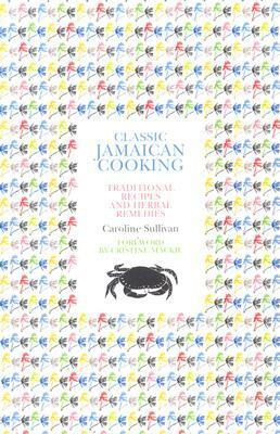 Classic Jamaican Cooking: Traditional Recipes and Herbal Remedies by Caroline Sullivan