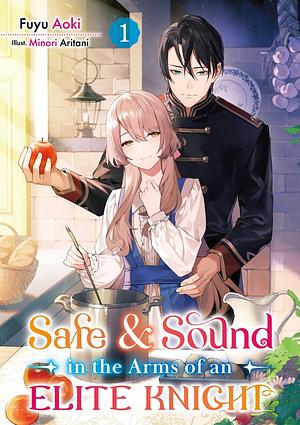 Safe and Sound in the Arms of an Elite Knight by Fuyu Aoki