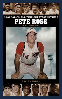 Pete Rose: A Biography by David Jordan