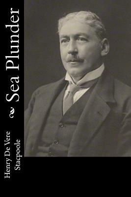 Sea Plunder by Henry De Vere Stacpoole